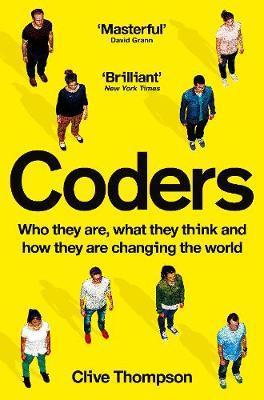 Coders : Who They Are, What They Think and How They Are Changing Our World By:Thompson, Clive Eur:13.01 Ден1:799