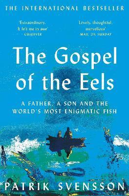The Gospel of the Eels : A Father, a Son and the World's Most Enigmatic Fish By:Svensson, Patrik Eur:12,99 Ден2:799