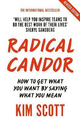 Radical Candor : Fully Revised and Updated Edition: How to Get What You Want by Saying What You Mean By:Scott, Kim Eur:4,86 Ден1:499