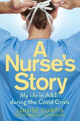 A Nurse's Story : My Life in A&E During the Covid Crisis By:Curtis, Louise Eur:27,63 Ден1:699