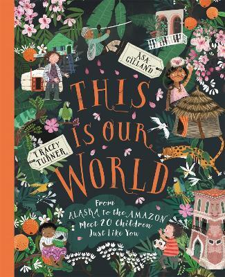 This Is Our World : From Alaska to the Amazon - Meet 20 Children Just Like You By:Turner, Tracey Eur:8.11 Ден2:699