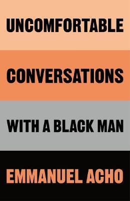 Uncomfortable Conversations with a Black Man By:Acho, Emmanuel Eur:11.37 Ден1:1499