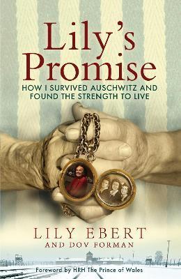 Lily's Promise : How I Survived Auschwitz and Found the Strength to Live By:Ebert, Lily Eur:39,01 Ден2:1099
