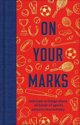 On Your Marks : Selected writings about all kinds of sports By:Polley, Martin Eur:11.37 Ден1:799