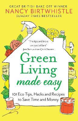 Green Living Made Easy : 101 Eco Tips, Hacks and Recipes to Save Time and Money By:Birtwhistle, Nancy Eur:19,50 Ден2:1099