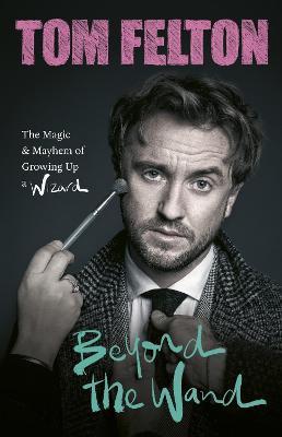 Beyond the Wand : The Magic and Mayhem of Growing Up a Wizard By:Felton, Tom Eur:11,37 Ден2:1099