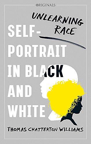 Self-Portrait in Black and White : Unlearning Race By:Williams, Thomas Chatterton Eur:11,37 Ден2:999