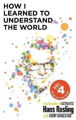 How I Learned to Understand the World : BBC RADIO 4 BOOK OF THE WEEK By:Rosling, Hans Eur:19,50 Ден2:999