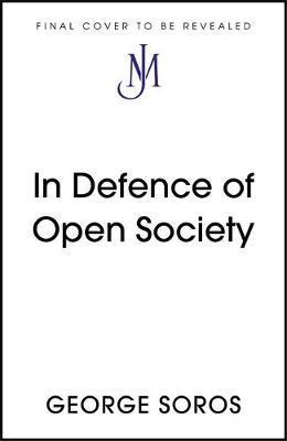 In Defence of Open Society : The Legendary Philanthropist Tackles the Dangers We Must Face for the Survival of Civilisation By:Soros, George Eur:24,37 Ден1:1099