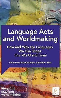 Language Acts and Worldmaking : How and Why the Languages We Use Shape Our World and Our Lives By:Various Eur:11.37 Ден1:2999