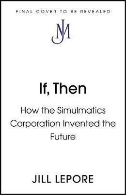 If Then : How One Data Company Invented the Future By:Lepore, Jill Eur:32.50 Ден1:1199