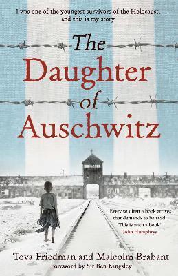 The Daughter of Auschwitz : THE INTERNATIONAL BESTSELLER - a heartbreaking true story of courage, resilience and survival By:Friedman, Tova Eur:9,74 Ден1:1099