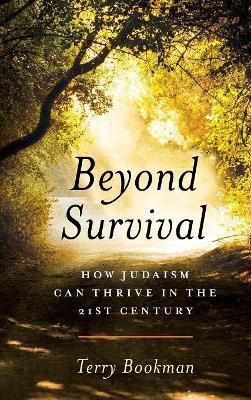 Beyond Survival : How Judaism Can Thrive in the 21st Century By:Bookman, Terry Eur:1,63 Ден2:1799