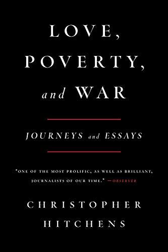 Love, Poverty, and War : Journeys and Essays By:Hitchens, Christopher Eur:11.37 Ден1:1199