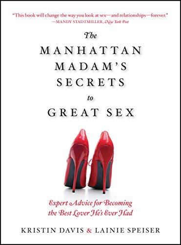 The Manhattan Madam's Secrets to Great Sex : Expert Advice for Becoming the Best Lover He's Ever Had By:Speiser, Lainie Eur:14,62 Ден1:999