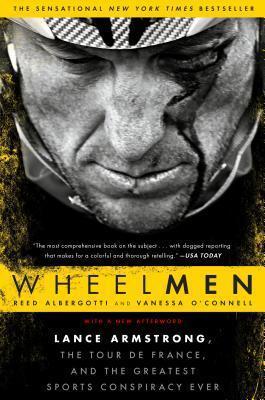 Wheelmen : Lance Armstrong, the Tour de France, and the Greatest Sports Conspiracy Ever By:Albergotti, Reed Eur:8,11 Ден1:1099