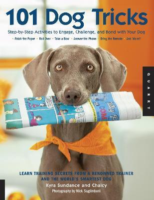 101 Dog Tricks: Volume 1 : Step by Step Activities to Engage, Challenge, and Bond with Your Dog By:Sundance, Kyra Eur:14.62 Ден1:1099