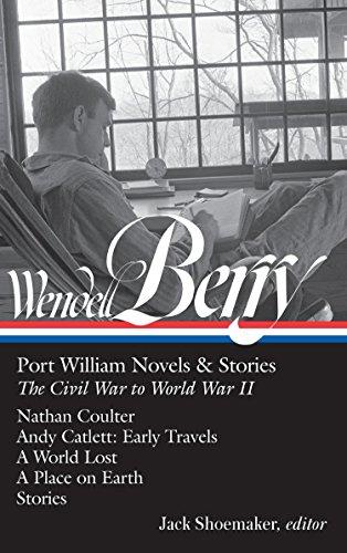 Wendell Berry : Port William Novels & Stories: The Civil War to World War II (LOA #302): Nathan Coulter / Andy Catlett: Early Travels / A World Lost / By:Berry, Wendell Eur:21,12 Ден1:2199