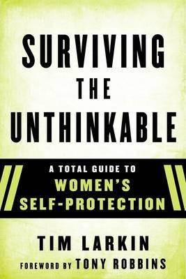 Survive the Unthinkable : A Total Guide to Women's Self-Protection By:Larkin, Tim Eur:12.99 Ден2:799