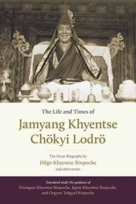 The Life And Times Of Jamyang Khyentse : The Great Biography By Dilgo Khyentse Rinpoche And Other Stories By:Tobgyal, Orgyen Eur:19,50 Ден2:2199