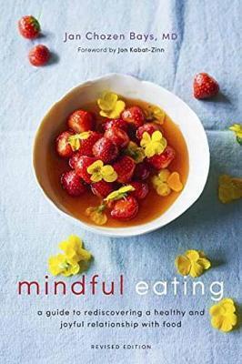 Mindful Eating : A Guide to Rediscovering a Healthy and Joyful Relationship with Food (Revised Edition) By:Bays, Jan Chozen Eur:19.50 Ден2:899