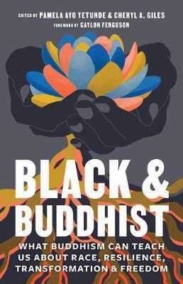 Black and Buddhist : What Buddhism Can Teach Us about Race, Resilience, Transformation, and Freedom By:Yetunde, Pamela Ayo Eur:19.50  Ден3:1199