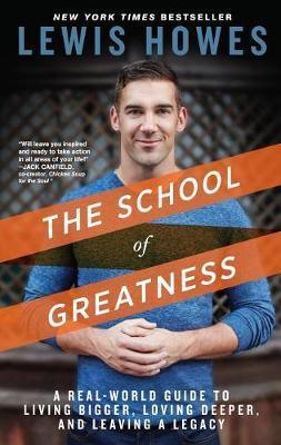 The School of Greatness : A Real-World Guide to Living Bigger, Loving Deeper, and Leaving a Legacy By:Howes, Lewis Eur:26 Ден2:899