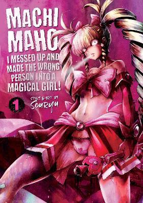 Machimaho: I Messed Up and Made the Wrong Person Into a Magical Girl! Vol. 1 By:Souryu Eur:9,74 Ден2:699