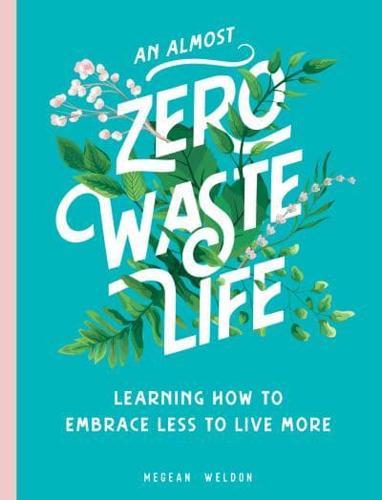 An Almost Zero Waste Life By:Weldon, Megean Eur:17,87  Ден3:1099