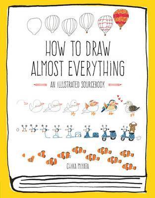 How to Draw Almost Everything : An Illustrated Sourcebook By:Miyata, Chika Eur:14,62 Ден2:899