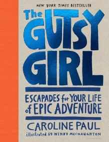 The Gutsy Girl : Escapades for Your Life of Epic Adventure By:Paul, Caroline Eur:16,24 Ден2:1399
