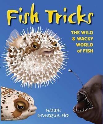 Fish Tricks : The Wild and Wacky World of Fish By:Levesque, Haude Eur:35.76 Ден2:799