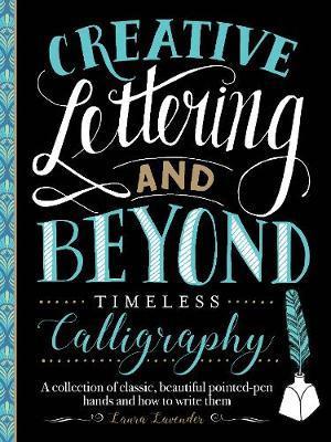 Creative Lettering and Beyond: Timeless Calligraphy : A collection of traditional calligraphic hands from history and how to write them By:Lavender, Laura Eur:8.11 Ден2:999