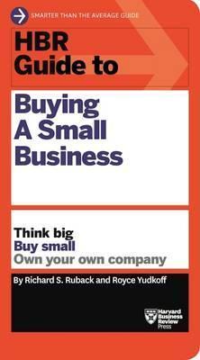HBR Guide to Buying a Small Business : Think Big, Buy Small, Own Your Own Company By:Ruback, Richard S. Eur:22,75 Ден2:899