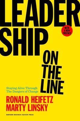 Leadership on the Line, With a New Preface : Staying Alive Through the Dangers of Change By:Heifetz, Ronald A. Eur:29,25  Ден3:1799