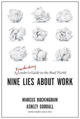 Nine Lies About Work : A Freethinking Leader's Guide to the Real World By:Buckingham, Marcus Eur:250,39 Ден1:1599