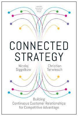Connected Strategy : Building Continuous Customer Relationships for Competitive Advantage By:Siggelkow, Nickolaj Eur:19,50 Ден1:1599