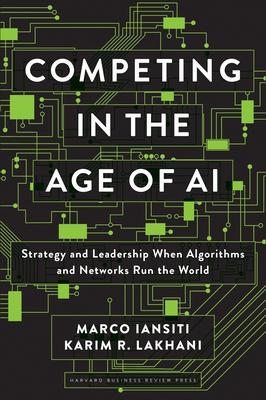 Competing in the Age of AI : Strategy and Leadership When Algorithms and Networks Run the World By:Iansiti, Marco Eur:22,75 Ден1:1599