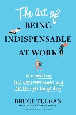 The Art of Being Indispensable at Work : Win Influence, Beat Overcommitment, and Get the Right Things Done By:Tulgan, Bruce Eur:21,12 Ден2:1499