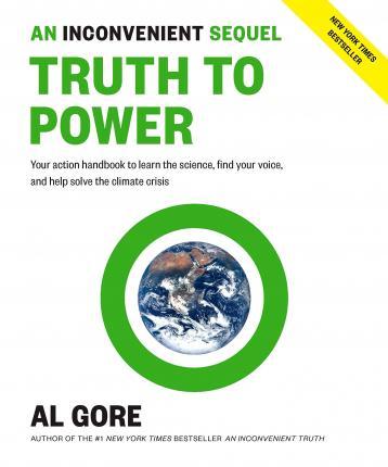 An Inconvenient Sequel: Truth to Power : Your Action Handbook to Learn the Science, Find Your Voice, and Help Solve the Climate Crisis By:Gore, Al Eur:22,75  Ден3:1399