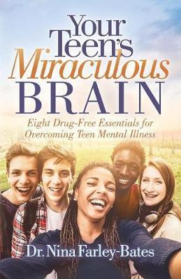 Your Teen's Miraculous Brain : Eight Drug-Free Essentials for Overcoming Teen Mental Illness By:Farley-Bates, Dr. Nina Eur:35,76 Ден2:999