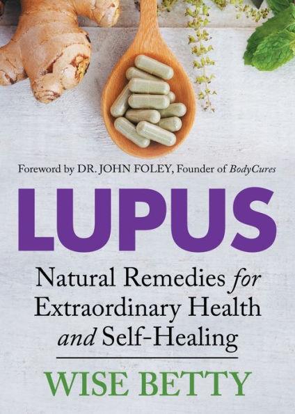 Lupus : Natural Remedies for Extraordinary Health and Self-Healing By:Betty, Wise Eur:34,13 Ден1:699