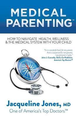 Medical Parenting : How to Navigate Health, Wellness & the Medical System with Your Child By:Jones, Jacqueline Eur:131.69 Ден1:1299