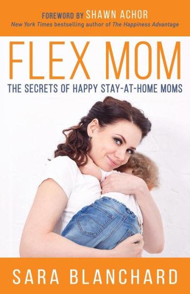 Flex Mom : The Secrets of Happy Stay-at-Home Moms By:Blanchard, Sara Eur:22,75 Ден2:799