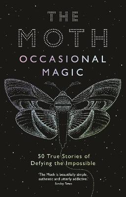 The Moth: Occasional Magic : 50 True Stories of Defying the Impossible By:Moth, The Eur:17,87 Ден2:699