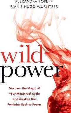 Wild Power : Discover the Magic of Your Menstrual Cycle and Awaken the Feminine Path to Power By:Pope, Alexandra Eur:8,11 Ден2:999
