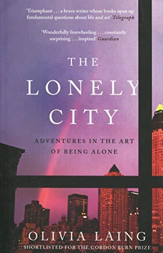 The Lonely City : Adventures in the Art of Being Alone By:Laing, Olivia Eur:14.62 Ден2:699