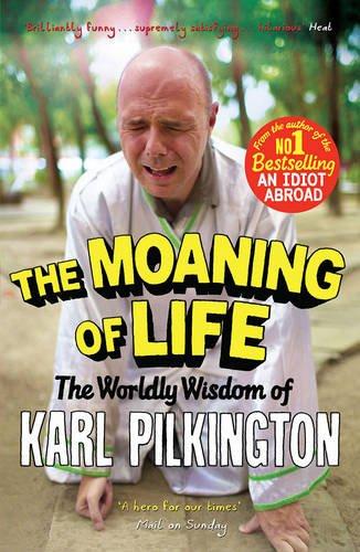 The Moaning of Life : The Worldly Wisdom of Karl Pilkington By:Pilkington, Karl Eur:8.11 Ден2:699
