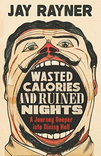 Wasted Calories and Ruined Nights : A Journey Deeper into Dining Hell By:Rayner, Jay Eur:9,74 Ден2:399