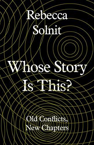 Whose Story Is This? : Old Conflicts, New Chapters By:Solnit, Rebecca Eur:22,75 Ден1:799